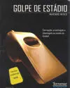 GOLPE DE ESTÁDIO. CORRUPCAO, PROSTITUCAO E CHANTAGEM NO MUNDO FUTEBOL GOLPE DE ESTÁDIO. CORRUPCAO, PROSTITUCAO E CHANTAGEM NO MUNDO FUTEBOL