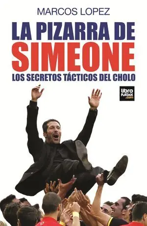 LA PIZARRA DE SIMEONE: LOS SECRETOS TÁCTICOS DEL CHOLO