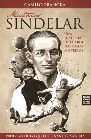 MATTIAS SINDELAR. UNA HISTORIA DE FÚTBOL, NAZISMO Y MISTERIOS