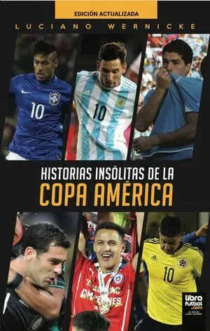 HISTORIAS INSÓLITAS DE LA COPA AMÉRICA. NUEVA EDICIÓN ACTUALIZADA