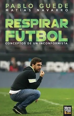 RESPIRAR FÚTBOL. CONCEPTOS DE UN INCONFORMISTA