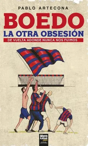 BOEDO. LA OTRA OBSESIÓN. DE VUELTA ADONDE NUNCA NOS FUIMOS