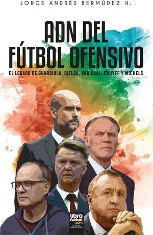 ADN DEL FÚTBOL OFENSIVO: EL LEGADO DE GUARDIOLA, BIELSA, VAN GAAL, CRUYFF Y MICHELS