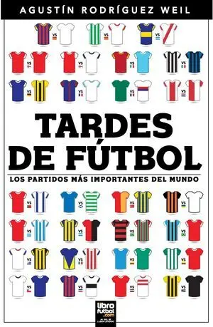 TARDES DE FÚTBOL: LOS PARTIDOS MÁS IMPORTANTES DEL MUNDO