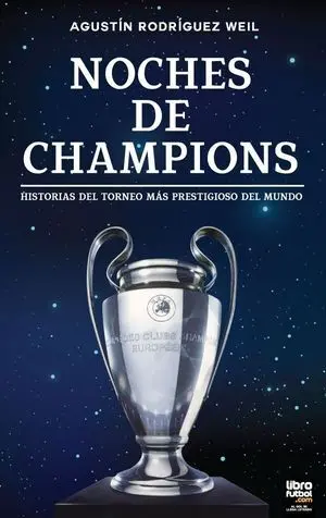 NOCHES DE CHAMPIONS: HISTORIAS DEL TORNEO MÁS PRESTIGIOSO DEL MUNDO