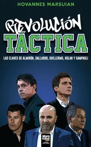 REVOLUCIÓN TÁCTICA. LAS CLAVES DE ALMIRÓN, GALLARDO, GUILLERMO, HOLAN Y SAMPAOLI