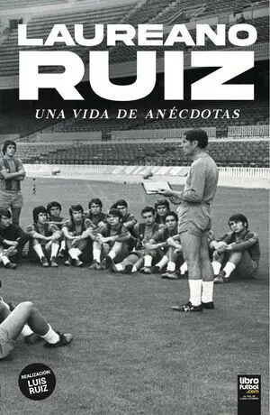 LAUREANO RUIZ. UNA VIDA DE ANÉCDOTAS