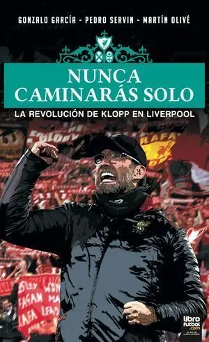 NUNCA CAMINARÁS SOLO... LA REVOLUCIÓN DE JURGËN KLOPP EN EL LIVERPOOL