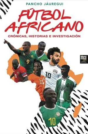 FÚTBOL AFRICANO. CRÓNICAS, HISTORIAS E INVESTIGACIÓN