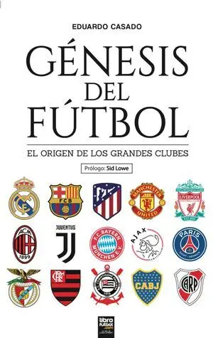 GÉNESIS DEL FÚTBOL. EL ORIGEN DE LOS GRANDES CLUBES