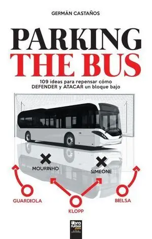 PARKING THE BUS. 109 IDEAS PARA REPENSAR CÓMO ATACAR Y DEFENDER UN BLOQUE BAJO