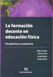 LA FORMACIÓN DOCENTE EN EDUCACIÓN FÍSICA. PERSPECTIVAS Y PROSPECTIVA LA FORMACIÓN DOCENTE EN EDUCACIÓN FÍSICA. PERSPECTIVAS Y PROSPECTIVA