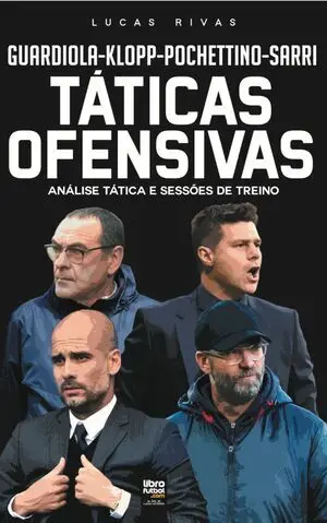 TÁTICAS OFENSIVAS. GUARDIOLA. KLOPP. POCHETTINO. SARRI. ANÁLISE TÁTICA E SESSÕES DE TREINO