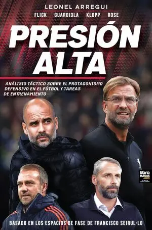 PRESIÓN ALTA. FLICK. GUARDIOLA. KLOPP. ROSE. ANÁLISIS TÁCTICO SOBRE EL PROTAGONISMO DEFENSIVO EN EL FÚTBOL Y TAREAS DE ENTRENAMIENTO