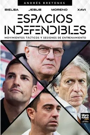 ESPACIOS INDEFENDIBLES. BIELSA - JESUS - MORENO - XAVI. MOVIMIENTOS TÁCTICOS Y SESIONES DE ENTRENAMIENTO