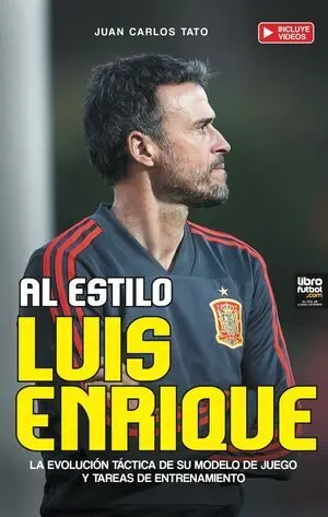 AL ESTILO LUIS ENRIQUE, LA EVOLUCIÓN TÁCTICA DE SU MODELO DE JUEGO Y TAREAS DE ENTRENAMIENTO