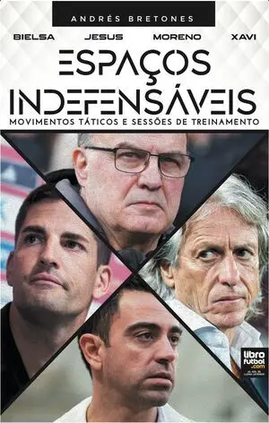 ESPAÇOS INDEFENSÍVEIS. BIELSA. JESUS. MORENO. XAVI. MOVIMENTOS TÁTICOS E SESSÕES DE TREINAMENTO