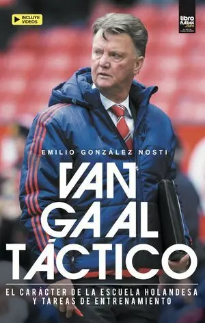 VAN GAAL TÁCTICO. EL CARÁCTER DE LA ESCUELA HOLANDESA Y TAREAS DE ENTRENAMIENTO