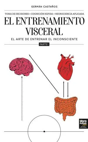 EL ENTRENAMIENTO VISCERAL. VOL I. EL ARTE DE ENTRENAR EL INCONSCIENTE