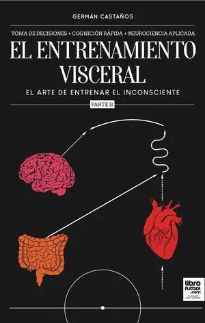 EL ENTRENAMIENTO VISCERAL. VOL II. EL ARTE DE ENTRENAR EL INCONSCIENTE.