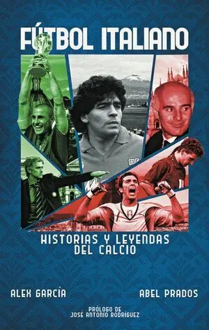 FÚTBOL ITALIANO. HISTORIAS Y LEYENDAS DEL CALCIO