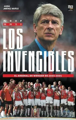 LOS INVENCIBLES. EL ARSENAL DE WENGER DE 2003-2004