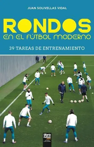 RONDOS EN EL FÚTBOL MODERNO. 39 TAREAS DE ENTRENAMIENTO