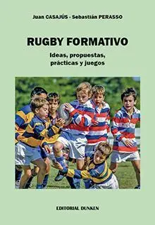 RUGBY FORMATIVO. IDEAS, PROPUESTAS, PRÁCTICAS Y JUEGOS