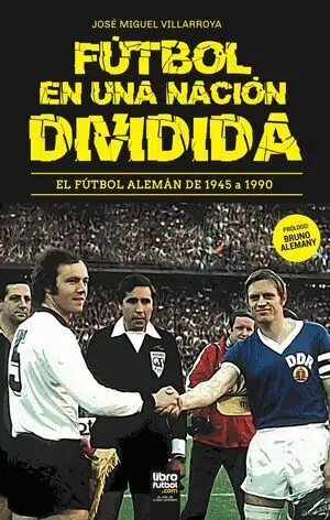 FÚTBOL EN UNA NACIÓN DIVIDIDA. EL FÚTBOL ALEMÁN DE 1945 A 1990