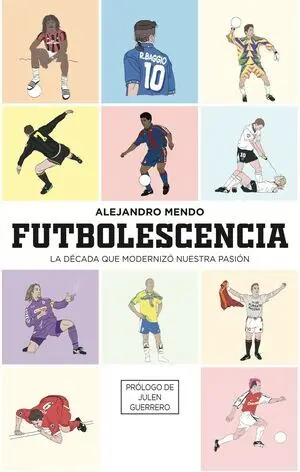 FUTBOLESCENCIA. LA DÉCADA QUE MODERNIZÓ NUESTRA PASIÓN