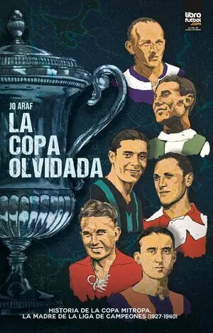 LA COPA OLVIDADA. HISTORIA DE LA COPA MITROPA: LA MADRE DE LA LIGA DE CAMPEONES (1927-1940)