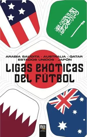 LIGAS EXÓTICAS DEL FÚTBOL. ARABIA SAUDITA. AUSTRALIA. ESTADOS UNIDOS. JAPÓN. QATAR