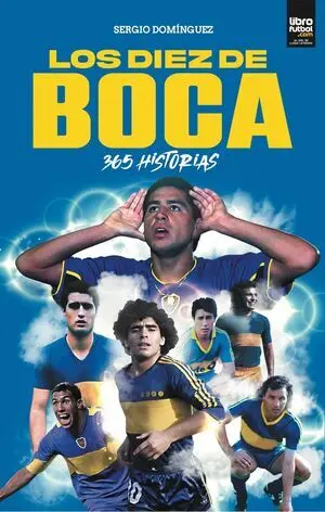 LOS DIEZ DE BOCA. 365 HISTORIAS