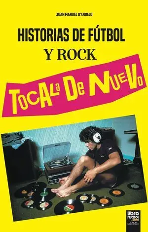 TÓCALA DE NUEVO. HISTORIAS DE ROCK Y FÚTBOL