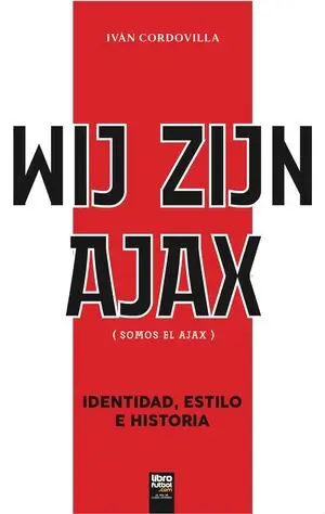 WIJ ZIJN AJAX (SOMOS EL AJAX). IDENTIDAD, ESTILO E HISTORIA