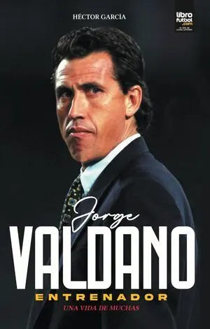 JORGE VALDANO ENTRENADOR. UNA VIDA DE MUCHAS