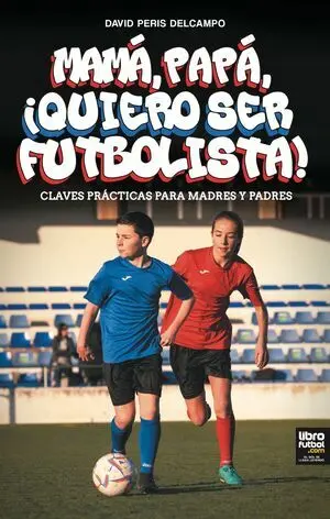 MAMÁ, PAPÁ, ¡QUIERO SER FUTBOLISTA!