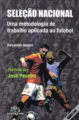 SELEÇAO NACIONAL. UMA METODOLOGIA DE TRABALHO APLICADA AO FUTEBOL