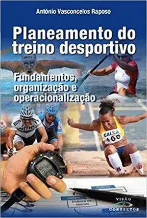 PLANEAMENTO DO TREINO DESPORTIVO. FUNDAMENTOS, ORGANIZAÇAO E OPERACIONALIZAÇAO