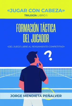 LA FORMACIÓN TÁCTICA DEL JUGADOR. «DEL JUEGO LIBRE AL PENSAMIENTO COMPETITIVO»