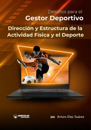 DESAFÍOS PARA EL GESTOR DEPORTIVO: DIRECCIÓN Y ESTRUCTURA DE LA ACTIVIDAD FÍSICA Y EL DEPORTE