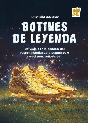 BOTINES DE LEYENDA. UN VIAJE POR LA HISTORIA DEL FÚTBOL MUNDIAL PARA PEQUEÑOS