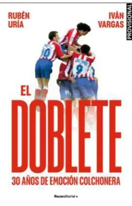 EL DOBLETE: 30 AÑOS DE EMOCIÓN COLCHONERA