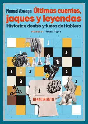 ÚLTIMOS CUENTOS, JAQUES Y LEYENDAS. HISTORIAS DENTRO Y FUERA DEL TABLERO