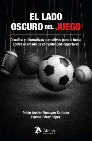 EL LADO OSCURO DEL JUEGO. DESAFÍOS Y ALTERNATIVAS NORMATIVAS PARA LA LUCHA CONTRA EL AMAÑO DE COMPETENCIAS DEPORTIVAS.