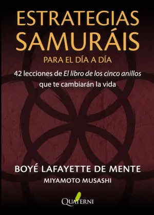 ESTRATEGIAS SAMURÁIS PARA EL DÍA A DÍA. 42 LECCIONES DE EL LIBRO DE LOS CINCO ANILLOS QUE TE CAMBIARÁN LA VIDA