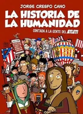 LA HISTORIA DE LA HUMANIDAD CONTADA A LA GENTE DEL ATLETI