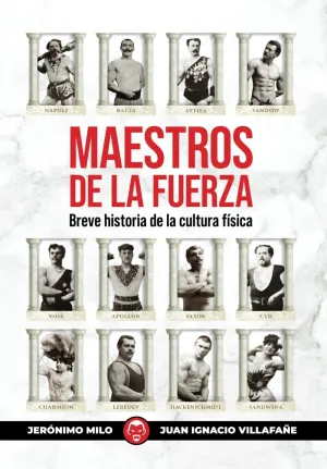 MAESTROS DE LA FUERZA: BREVE HISTORIA DE LA CULTURA FÍSICA