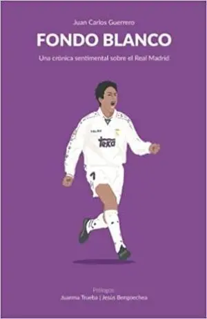 FONDO BLANCO. UNA CRÓNICA SENTIMENTAL SOBRE EL REAL MADRID