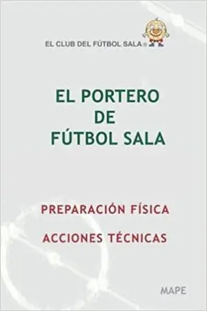 EL PORTERO DE FÚTBOL SALA: PREPARACIÓN FÍSICA Y ACCIONES TÉCNICAS